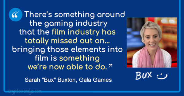 Sarah "Bux" Buxton of Gala quote about bringing elements of gaming into the film industry