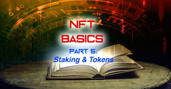Back to Basics: NFTs (Part Five: Staking & Tokens)